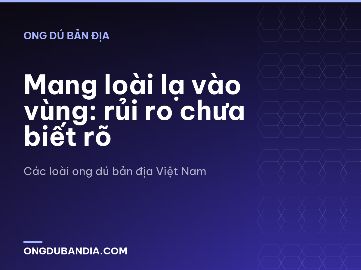 Mang loài lạ vào vùng: rủi ro chưa biết rõ