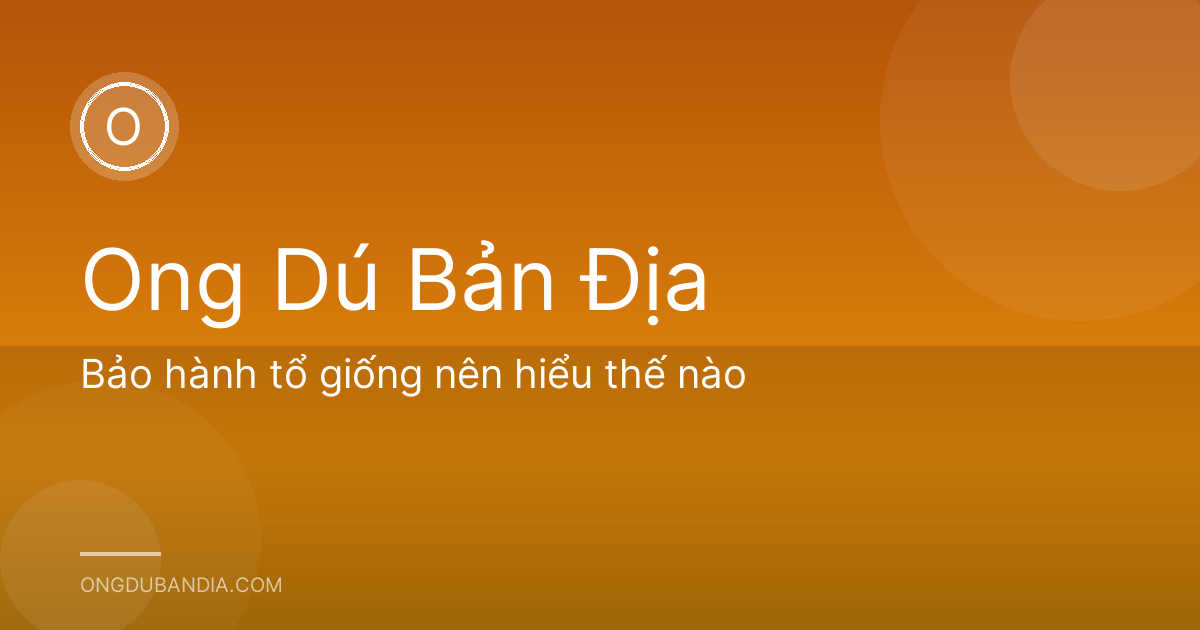 Bảo hành tổ giống nên hiểu thế nào
